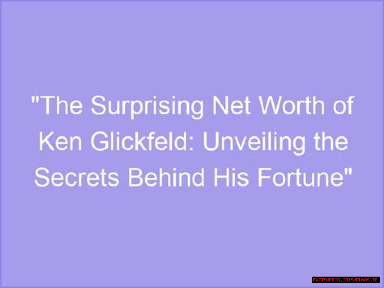 Unveiling The Secrets Behind His Fortune